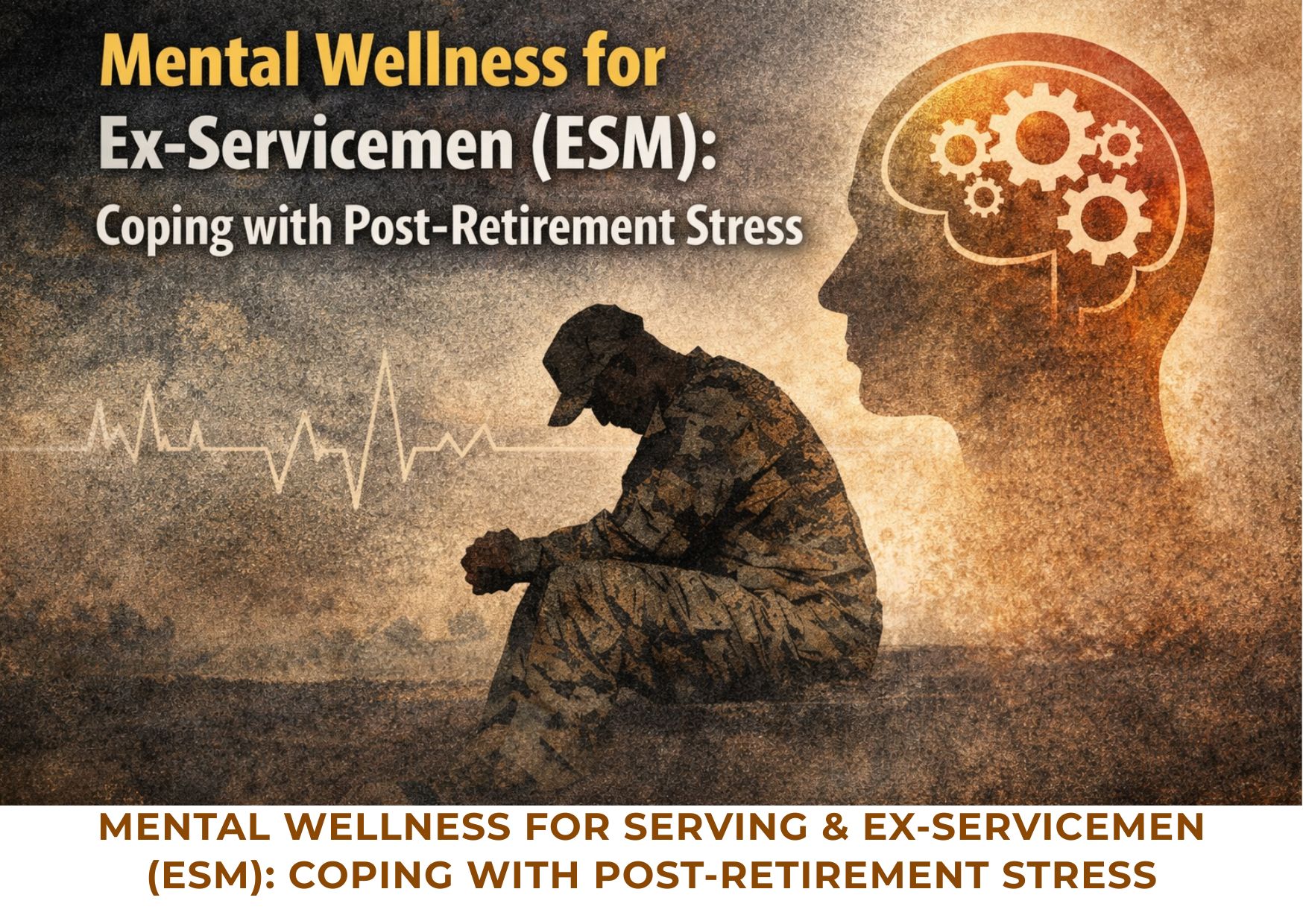 MENTAL WELLNESS FOR EX-SERVICEMEN : COPING WITH POST-RETIREMENT STRESS